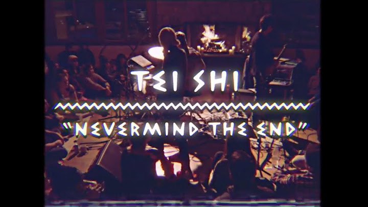 Tei Shi - Nevermind The End | The Wild Honey Pie On The Mountain