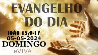 EVANGELHO DO DIA 05/05/2024 Jo 15,9-17 - LITURGIA DIÁRIA - HOMILIA DIÁRIA DE HOJE E ORAÇÃO eVIVA
