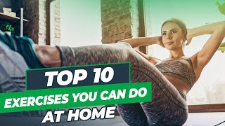 Top 10 Best Exercises To Do At Home - Best Home Workouts For Your Dream Body!