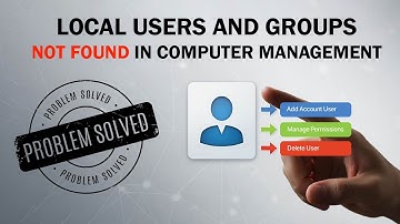 Local Users and Groups not found in Computer Management [FIXED]