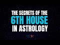 The Secrets the 6TH HOUSE in Astrology