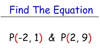 How To Find The Equation of a Line Given Two Points