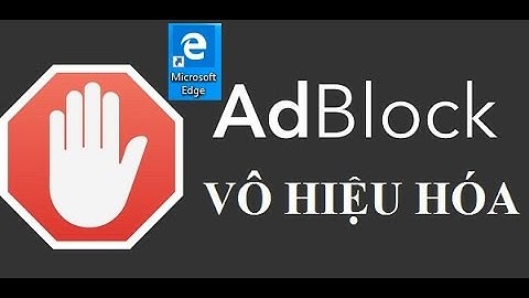 Vô hiệu hóa adblock với trang web bạn yêu thích trên trình duyệt MS edge (disable Adblock in msedge)
