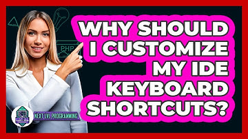 Why Should I Customize My IDE Keyboard Shortcuts? - Next LVL Programming