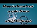 How to hand cut a coin from start to finish