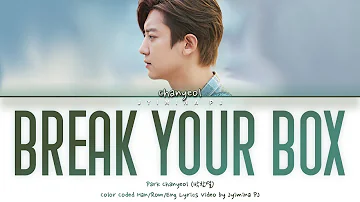 CHANYEOL (찬열) - 'Break Your Box' Lyrics (Color Coded_Han_Rom_Eng) [THE BOX OST]