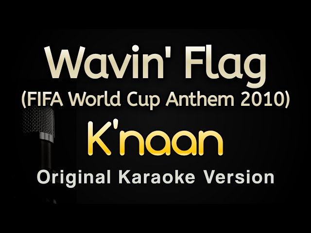 Wavin' Flag (FIFA World Cup Anthem 2010) - K'naan (Karaoke Songs With Lyrics - Original Key) class=