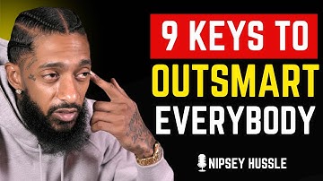 🔥 9 Powerful Keys That Make You OUTSMART Everybody Else | NIPSEY HUSSLE