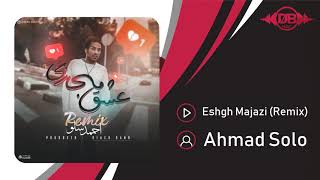 Ahmad Solo  - Eshgh Majazi | OFFICIAL REMIX ( احمد سلو - عشق مجازی | ریمیکس )