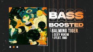 Balming Tiger - SEXY NUKIM (섹시느낌) (feat. RM of BTS) [BASS BOOSTED]