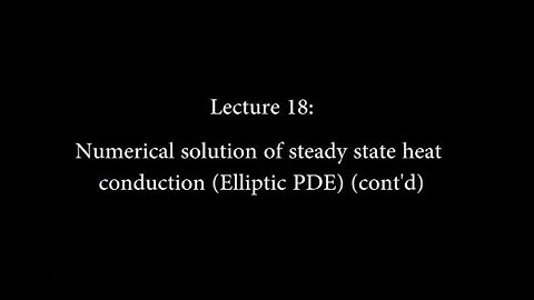 18: Numerical Solution of Steady State Heat Conduction (Elliptic PDE) (Contd.) #CH24SP #swayamprabha