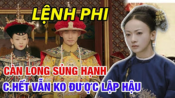 Sự Thật Khốc Liệt Về LỆNH PHI - Người Đàn Bà Vua Càn Long Sủng Hạnh Nh Đến C.hế.t Vẫn Ko Phong Hậu