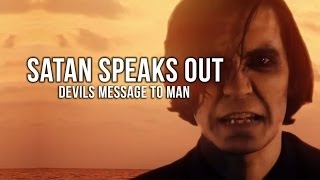 Satan Speaks Out - Devils Message To Man