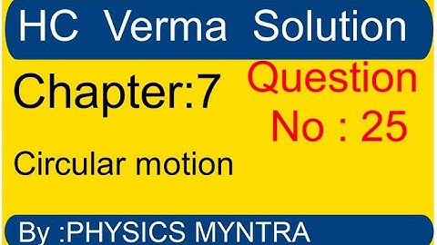 HC Verma ||  chapter 7   circular motion || question 25