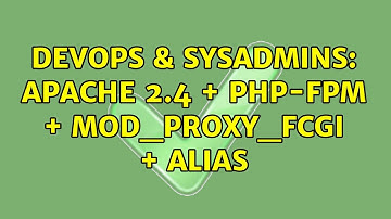 DevOps & SysAdmins: apache 2.4 + php-fpm + mod_proxy_fcgi + alias (2 Solutions!!)