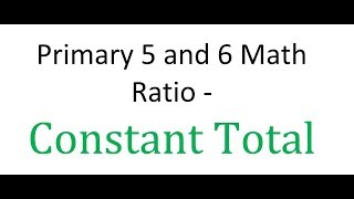 Primary 5 - Math - Ratio - Constant Total