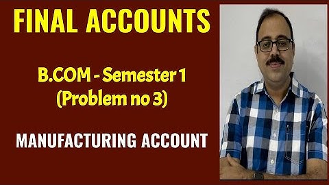 Final Accounts || B.Com Semester 1 || Problem no 3 || Manufacturing account