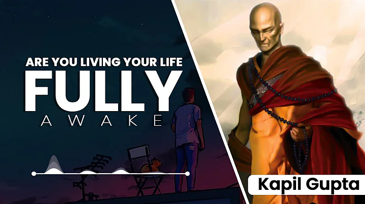 Are You Living Your Life Fully Awake - Kapil Gupta...