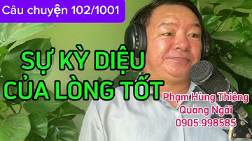 SỰ KỲ DIỆU CỦA LÒNG TỐT - Người Quảng Ngãi đọc chuyện: Phạm Hùng Thiêng