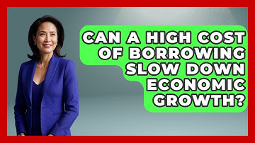 Can a High Cost of Borrowing Slow Down Economic Growth? | Macroecon Experts News