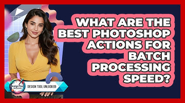 What Are The Best Photoshop Actions For Batch Processing Speed? - Design Tool Unlocked