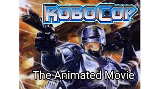 RoboCop: The Animated Movie