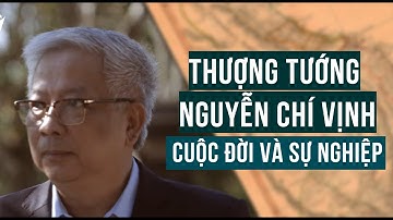 Thượng tướng Nguyễn Chí Vịnh - Cuộc đời và sự nghiệp l Media 21