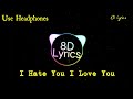 &quot;I HATE YOU, I LOVE YOU&quot; | 8D AUDIO