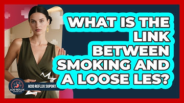 What Is the Link Between Smoking and a Loose LES?