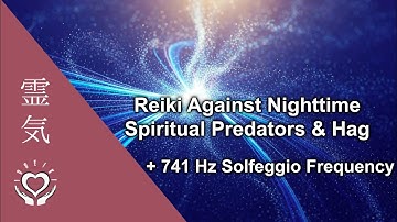 Reiki Against Nighttime Spiritual Predators | Night Hag, Energy Siphons, Astral Vampirism + 741 Hz