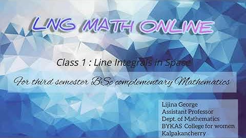 LINE INTEGRALS IN SPACE [CLASS 1] (For 3rd semester BSc complementary mathematics)