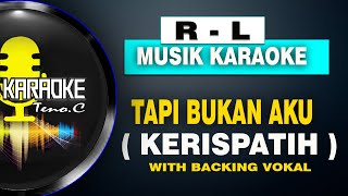 R - L Karaoke Version ( TAPI BUKAN AKU - KERISPATIH ) With BACKING VOKAL