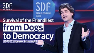 [SDF2022] Survival of the Friendliest - from Dogs to Democracy | Brian HARE