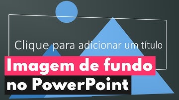 Como inserir imagem de fundo do slide no PowerPoint