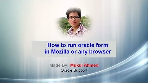 How to Run oracle form in Mozilla or Any browser