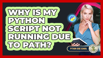 Why Is My Python Script Not Running Due To PATH? - Python Code School