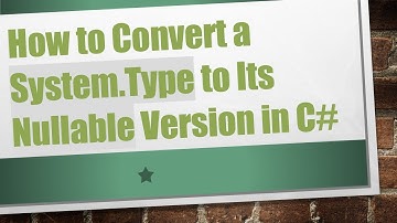 How to Convert a System.Type to Its Nullable Version in C#