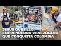 Jesús quesillo , emprendedor venezolano que conquista Colombia - Venezolano que Vuela y Brilla