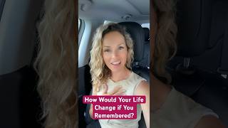 How Would Your Life Change if You Remembered? #selfworth