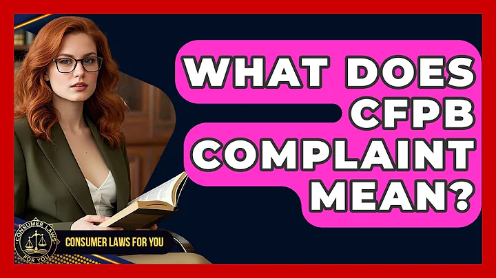 What Does CFPB Complaint Mean? - Consumer Laws For You