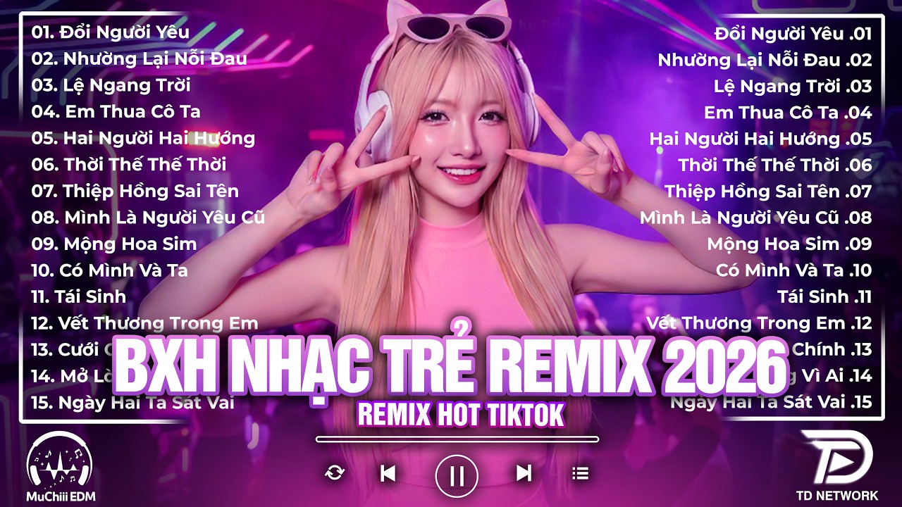 ĐỔI NGƯỜI YÊU REMIX ♫ Top Nhạc Trẻ Remix Triệu View Đang Tóp Đầu MXH | BXH 15 Bản EDM Hay Nhất 2026