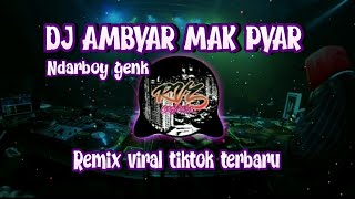 DJ AMBYAR MAK PYAR || NDARBOY GENK || REMIX VIRAL TIKTOK TERBARU