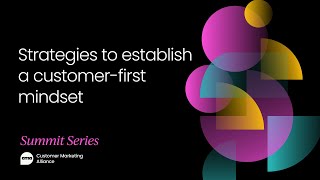 Strategies to establish a customer-first mindset | Customer Marketing Summit, April 2021