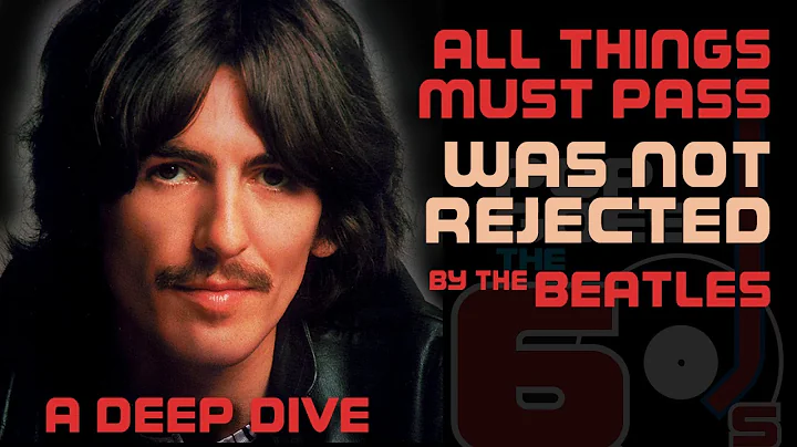 All Things Must Pass WAS NOT REJECTED by the BEATL...
