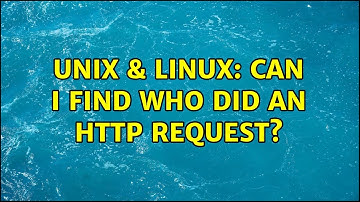 Unix & Linux: Can I find who did an HTTP request?