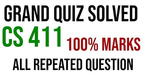 CS 411 GRAND QUIZ Solved|||all repeated Question|||Full marks|||virtual university.