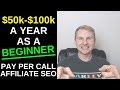 How To Start A Pay Per Call Affiliate/Lead Gen. SEO Business in 2019 ($50k-$100k year As A Beginner)