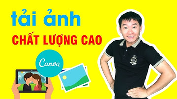 Cách tải ảnh CHẤT LƯỢNG CAO trong canva - Nguyễn Văn Thảo
