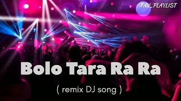 Bolo Tara Ra Ra ( remix DJ song )