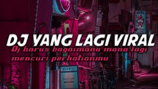 Dj harus bagaimana mana lagi mencuri perhatianmu dj tiktok terbaru 2023 lagi tamvan 🔥